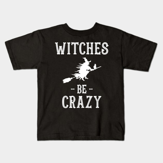 Halloween Costumes Witches Be Crazy Kids T-Shirt by finedesigns